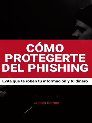 cover image of Cómo protegerte del phishing. Evita que te roben tu información y tu dinero